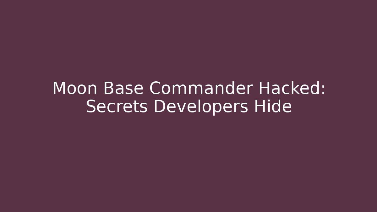 Moon Base Commander Hacked: Secrets Developers Hide - Andrea Zevedo