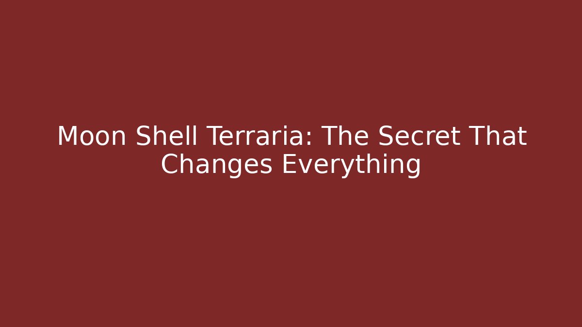 Moon Shell Terraria: The Secret That Changes Everything