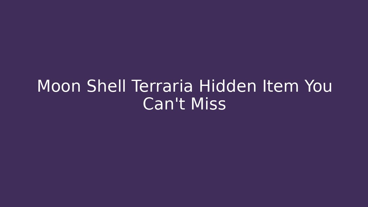 Moon Shell Terraria Hidden Item You Can't Miss - Andrea Zevedo