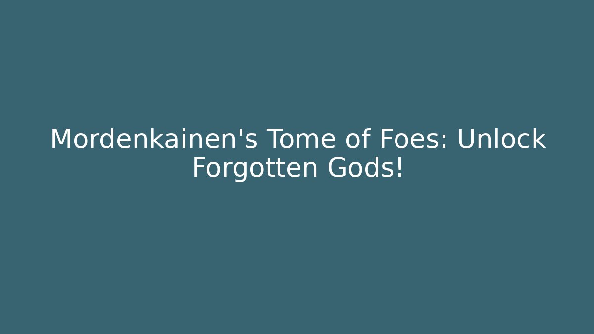 Mordenkainen's Tome of Foes: Unlock Forgotten Gods!