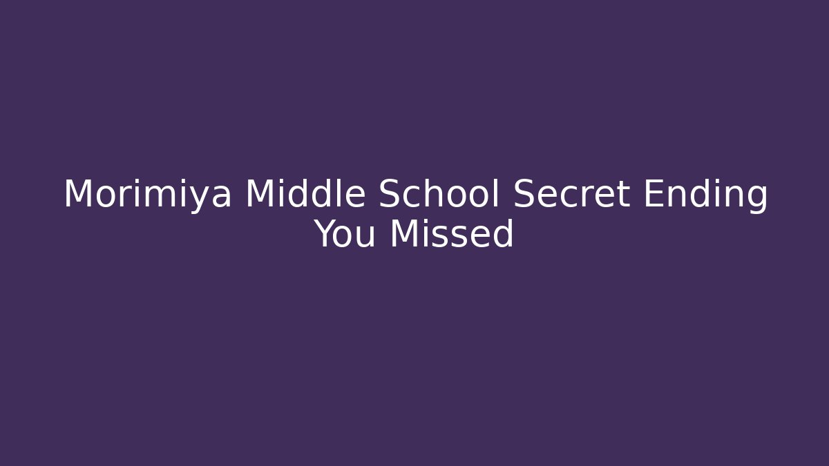 Morimiya Middle School Secret Ending You Missed - Andrea Zevedo