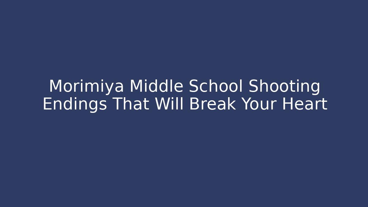 Morimiya Middle School Shooting Endings That Will Break Your Heart