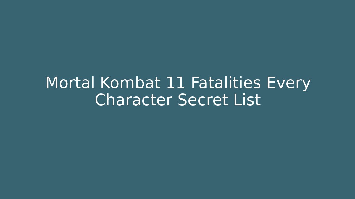 Mortal Kombat 11 Fatalities Every Character Secret List