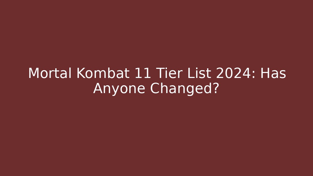 Mortal Kombat 11 Tier List 2024: Has Anyone Changed? - Andrea Zevedo