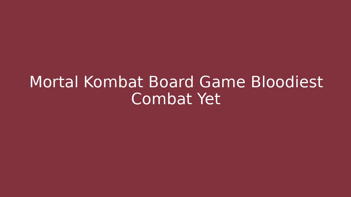 Mortal Kombat Board Game Bloodiest Combat Yet