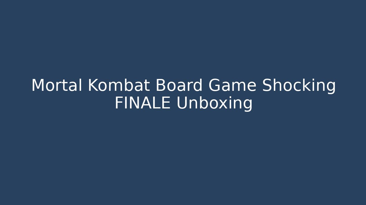 Mortal Kombat Board Game Shocking FINALE Unboxing