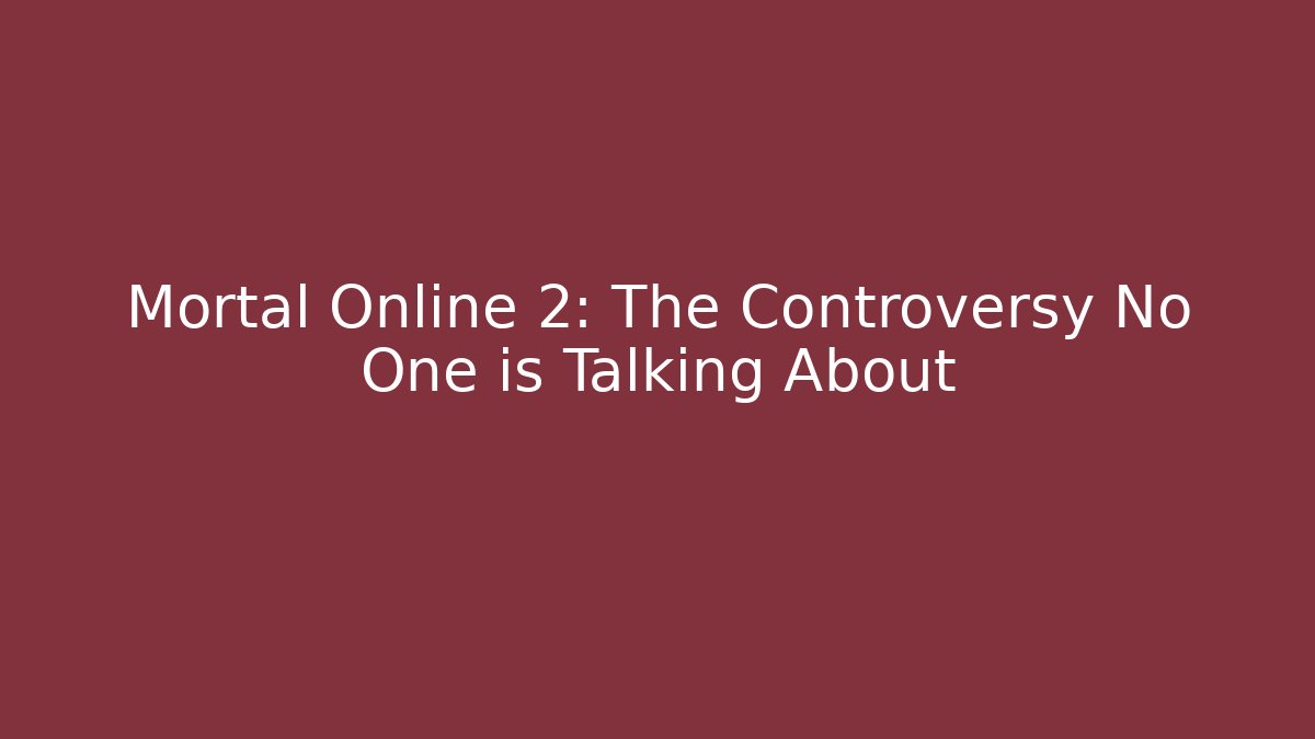 Mortal Online 2: The Controversy No One is Talking About