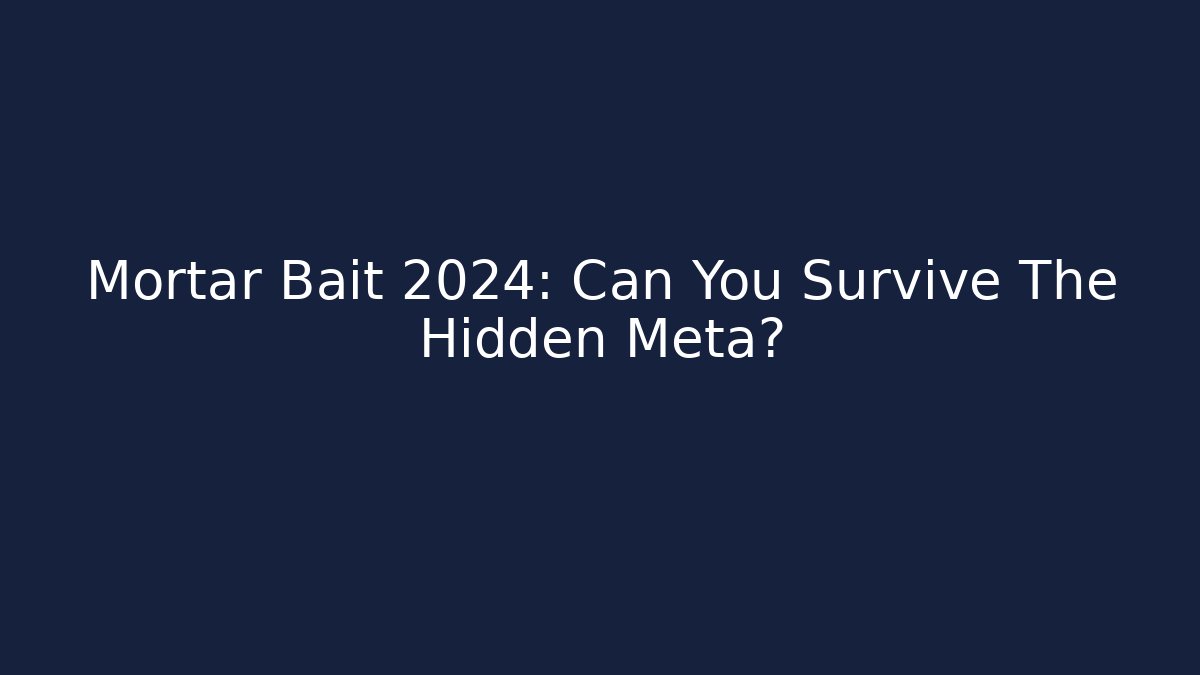 Mortar Bait 2024: Can You Survive The Hidden Meta?