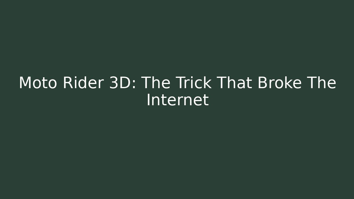 Moto Rider 3D: The Trick That Broke The Internet