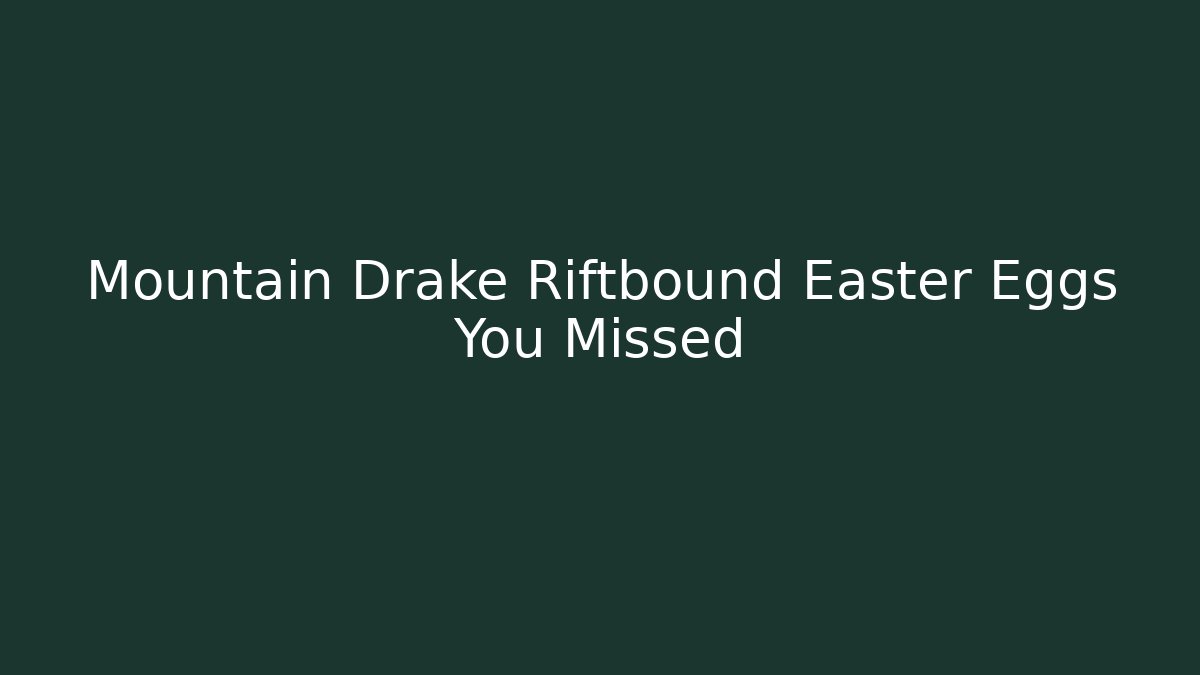 Mountain Drake Riftbound Easter Eggs You Missed