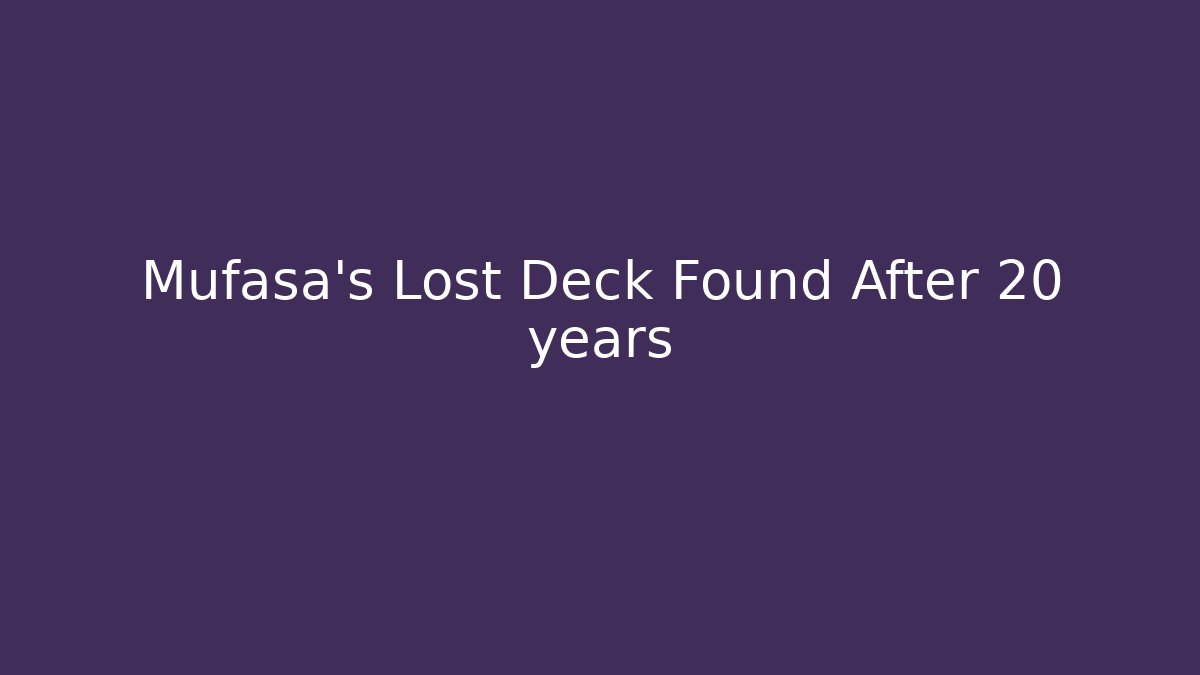 Mufasa's Lost Deck Found After 20 years