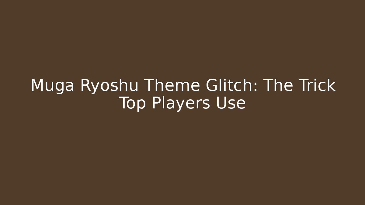 Muga Ryoshu Theme Glitch: The Trick Top Players Use