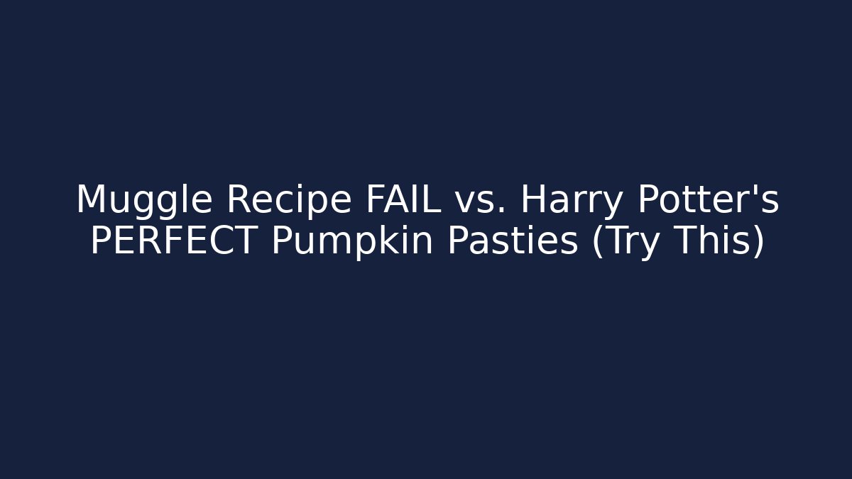 Muggle Recipe FAIL vs. Harry Potter's PERFECT Pumpkin Pasties (Try This)