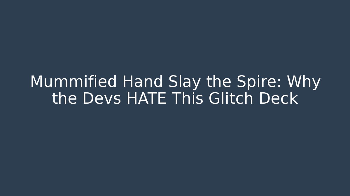 Mummified Hand Slay the Spire: Why the Devs HATE This Glitch Deck
