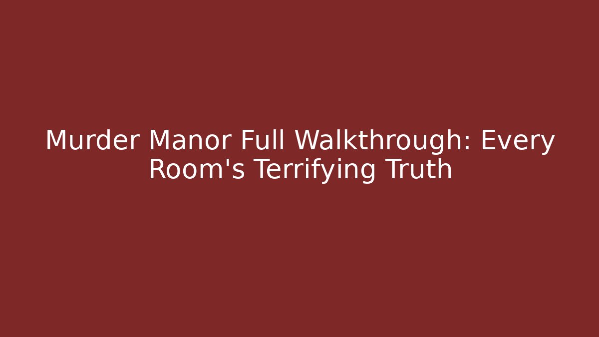 Murder Manor Full Walkthrough: Every Room's Terrifying Truth
