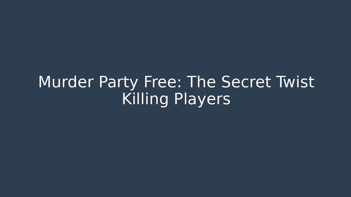 Murder Party Free: The Secret Twist Killing Players