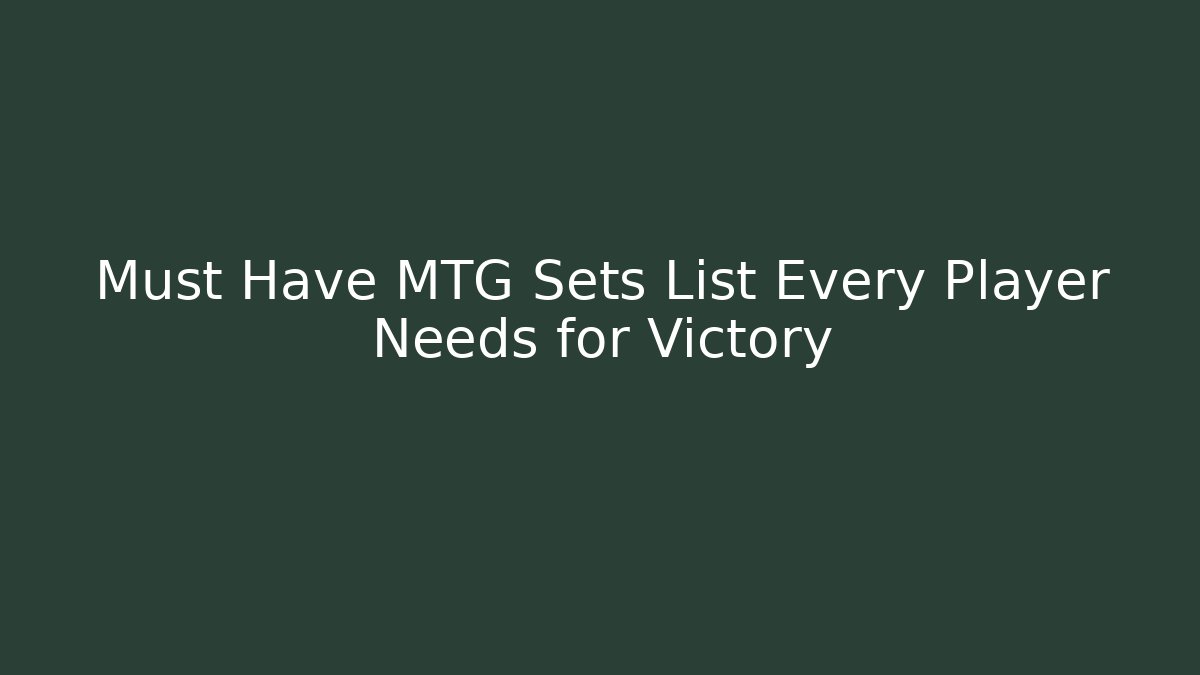 Must Have MTG Sets List Every Player Needs for Victory - Andrea Zevedo