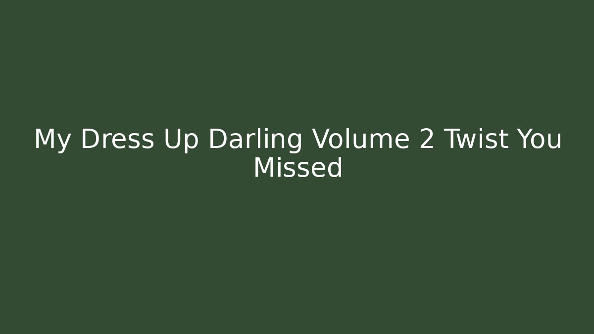 My Dress Up Darling Volume 2 Twist You Missed