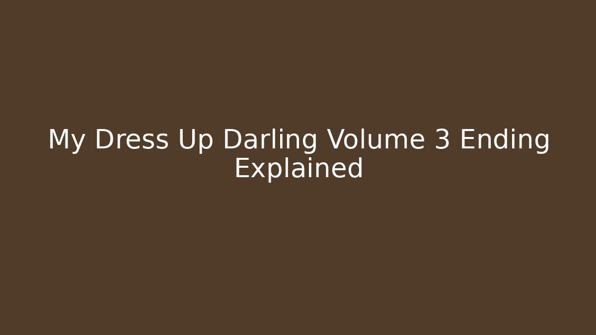 My Dress Up Darling Volume 3 Ending Explained - Andrea Zevedo