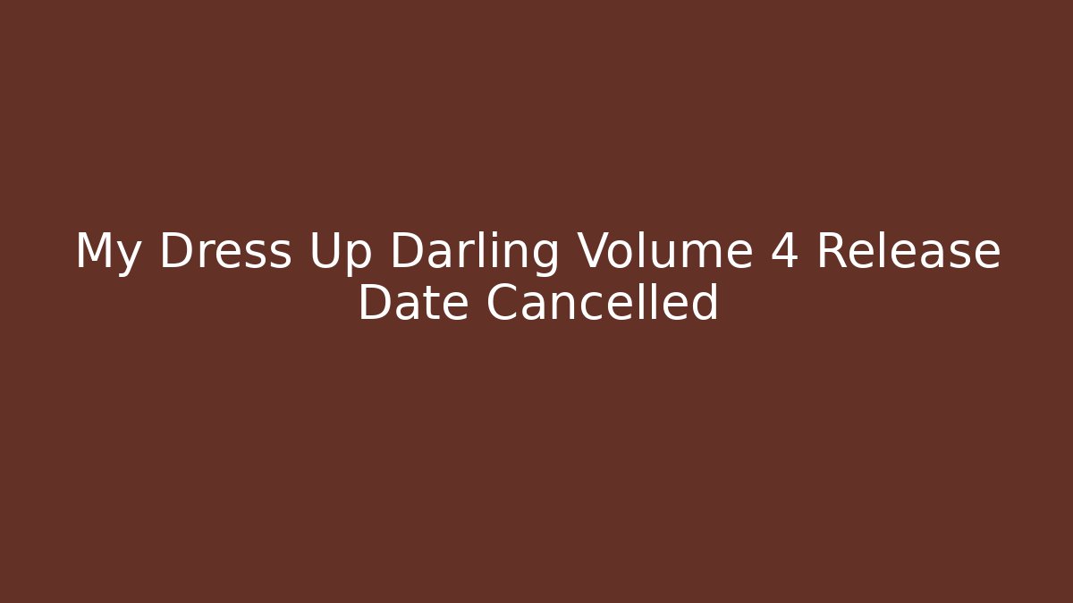 My Dress Up Darling Volume 4 Release Date Cancelled