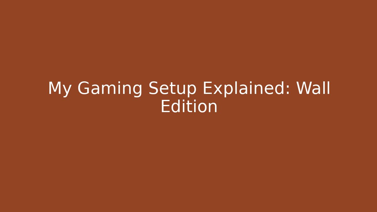 My Gaming Setup Explained: Wall Edition - Andrea Zevedo