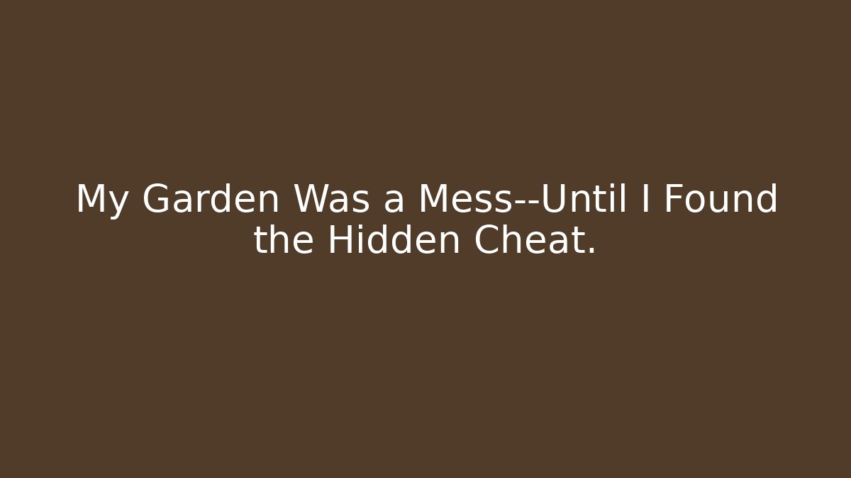 My Garden Was a Mess—Until I Found the Hidden Cheat. - Andrea Zevedo