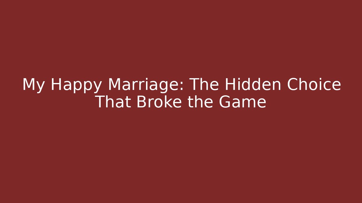 My Happy Marriage: The Hidden Choice That Broke the Game