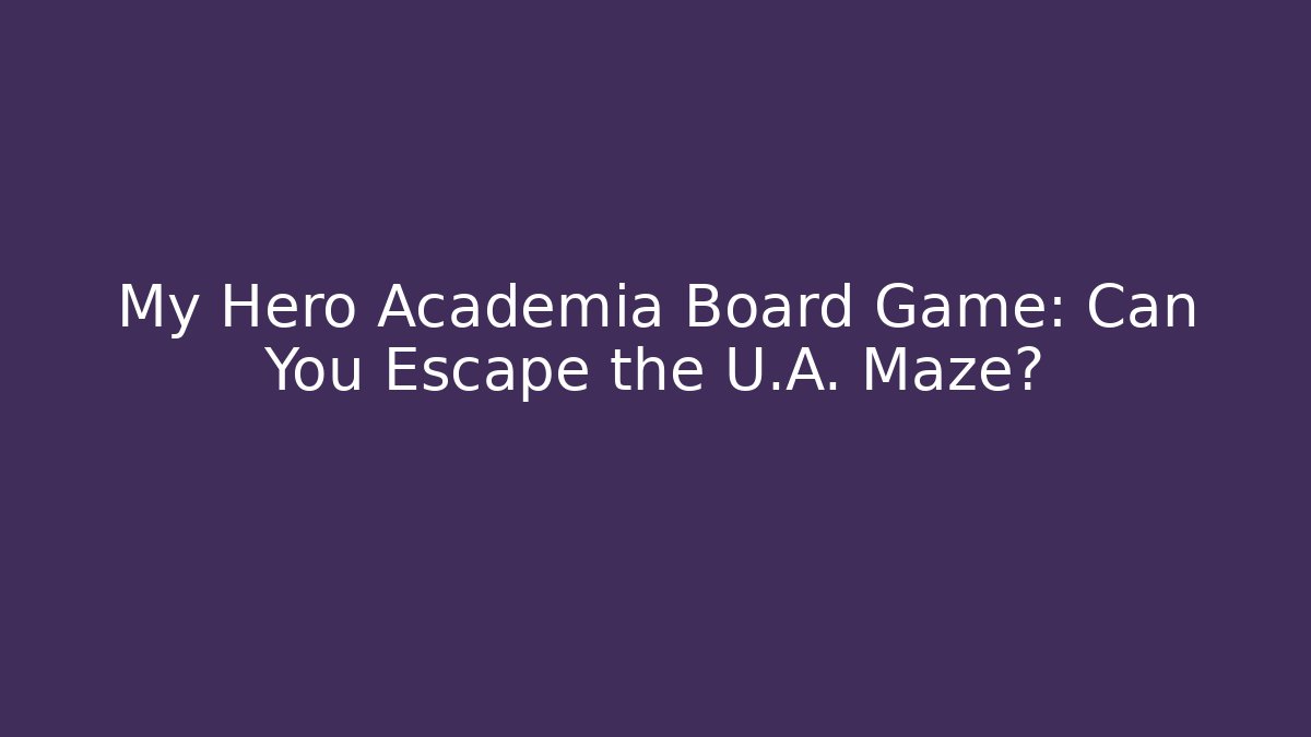 My Hero Academia Board Game: Can You Escape the U.A. Maze?