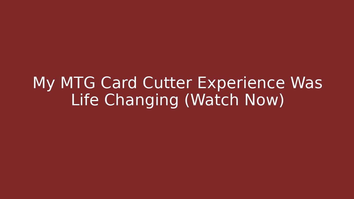 My MTG Card Cutter Experience Was Life Changing (Watch Now) - Andrea Zevedo