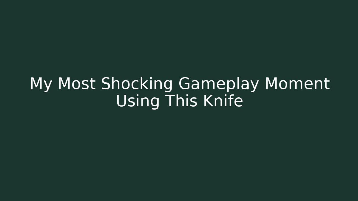 My Most Shocking Gameplay Moment Using This Knife