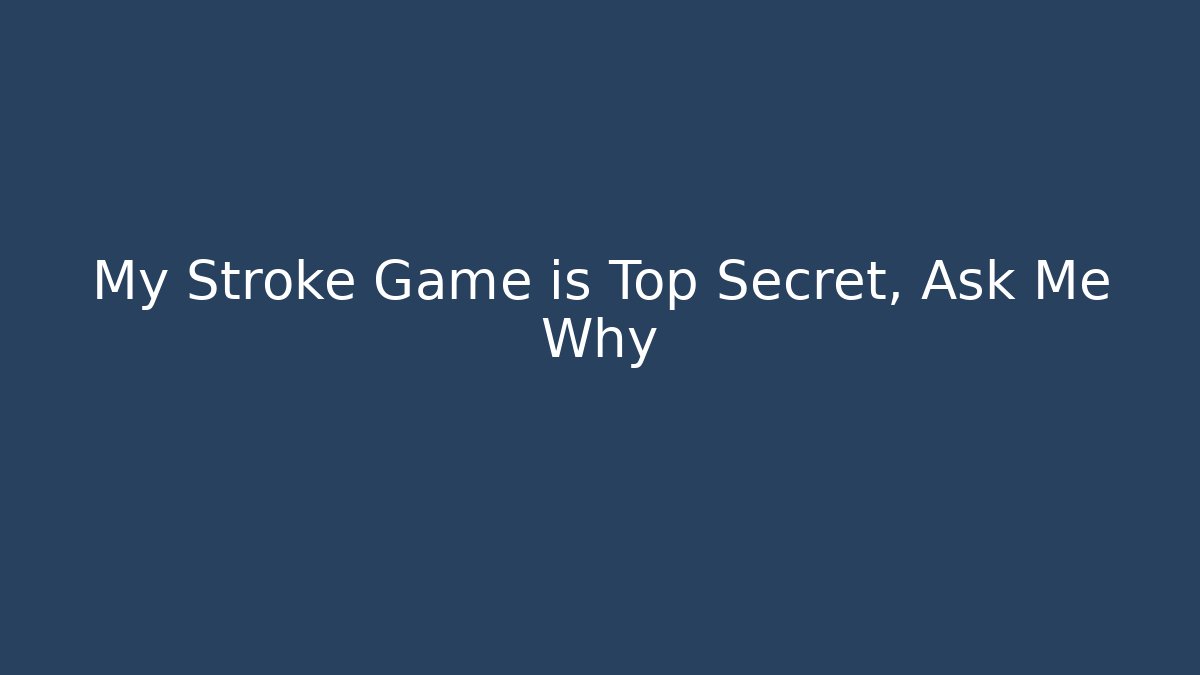 My Stroke Game is Top Secret, Ask Me Why - Andrea Zevedo