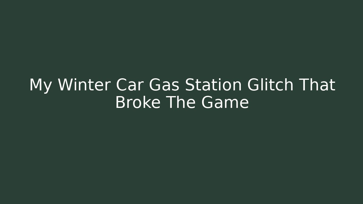 My Winter Car Gas Station Glitch That Broke The Game