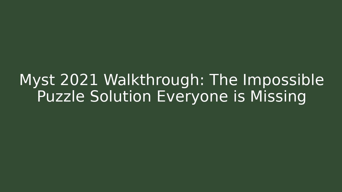 Myst 2021 Walkthrough: The Impossible Puzzle Solution Everyone is Missing - Andrea Zevedo