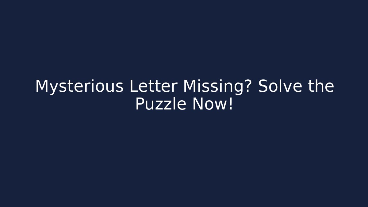 Mysterious Letter Missing? Solve the Puzzle Now! - Andrea Zevedo
