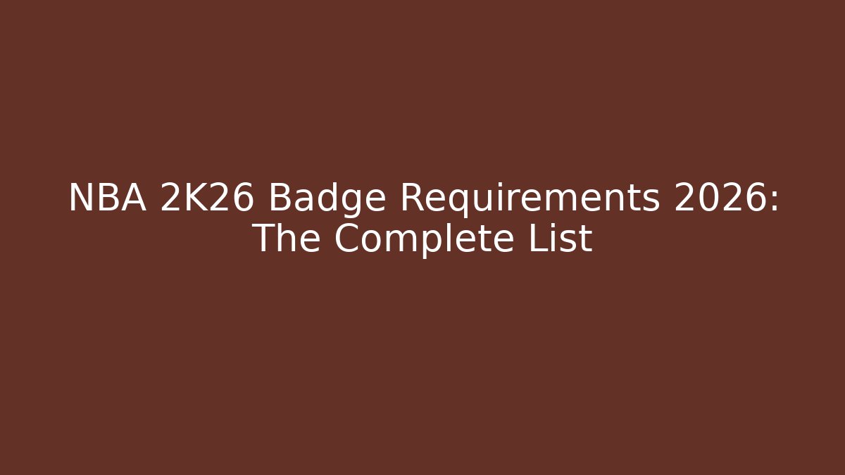 NBA 2K26 Badge Requirements 2026: The Complete List