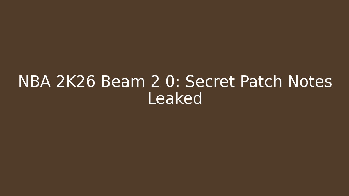 NBA 2K26 Beam 2 0: Secret Patch Notes Leaked - Andrea Zevedo