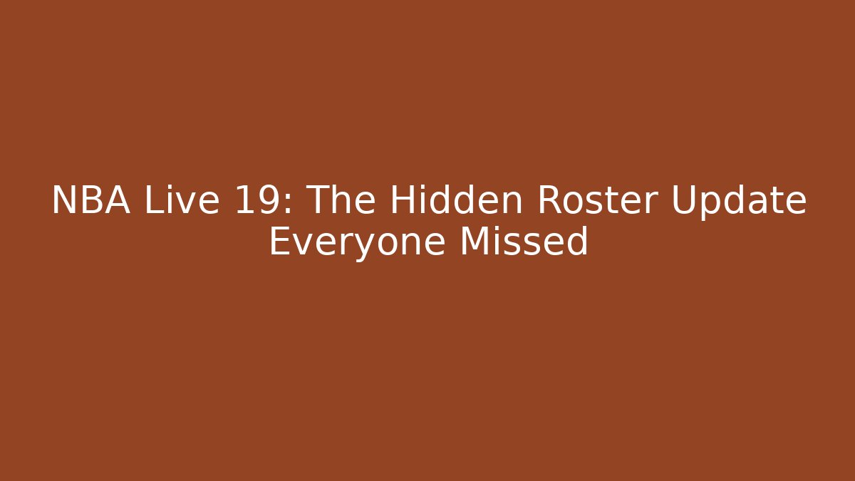 NBA Live 19: The Hidden Roster Update Everyone Missed - Andrea Zevedo