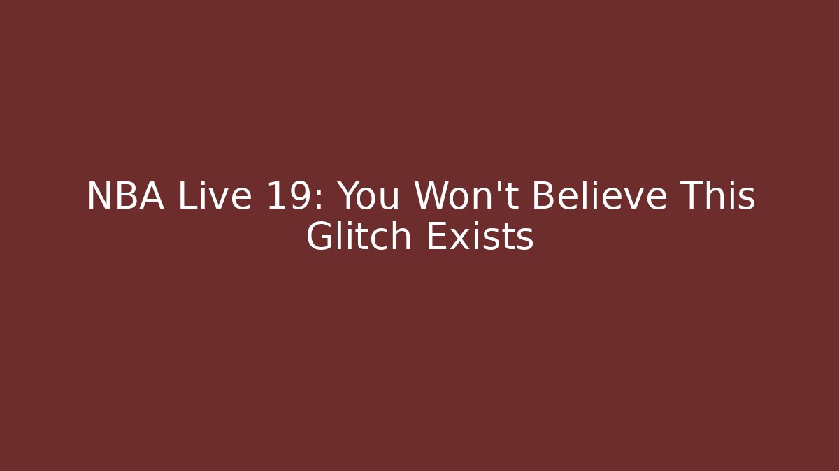 NBA Live 19: You Won't Believe This Glitch Exists