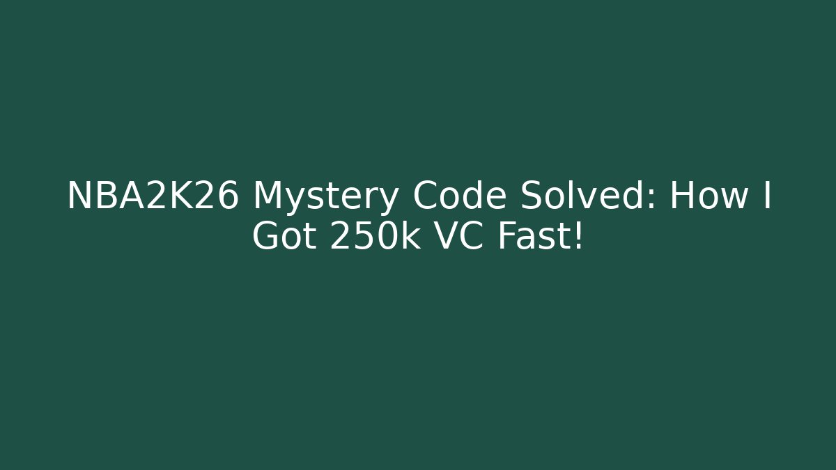 NBA2K26 Mystery Code Solved: How I Got 250k VC Fast!