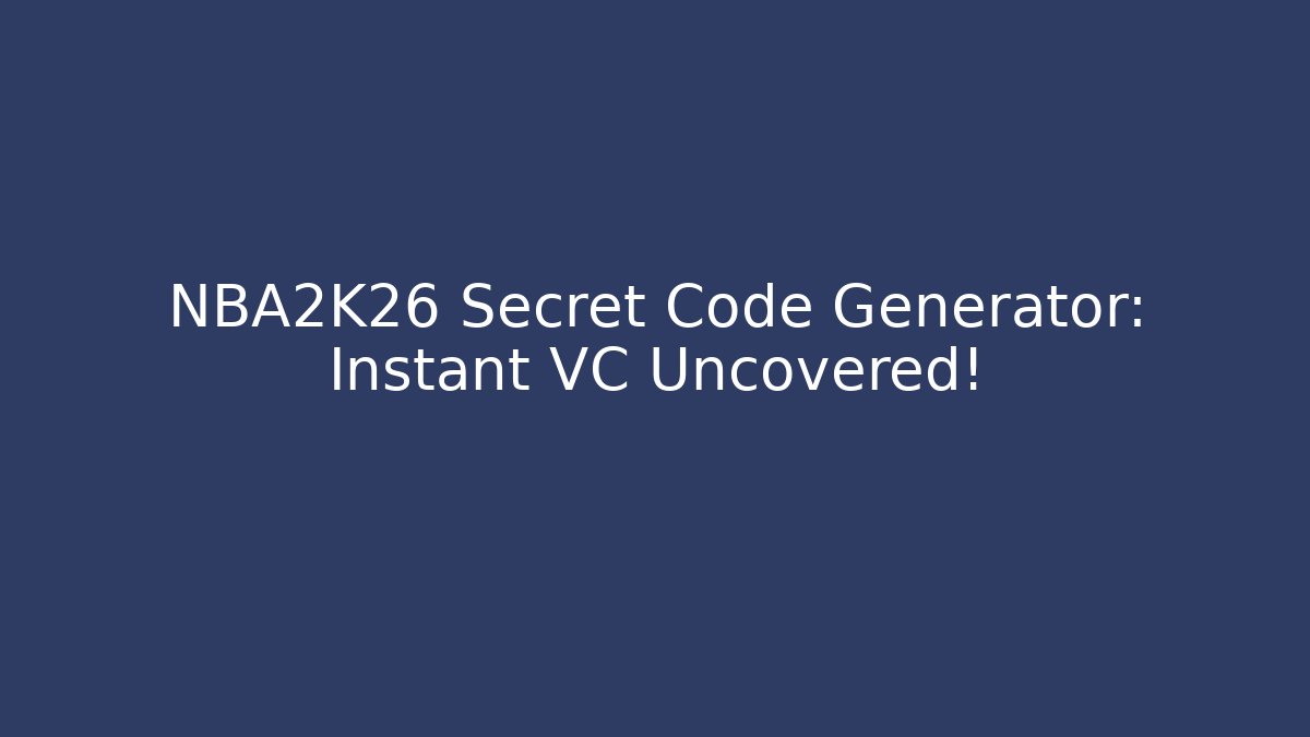 NBA2K26 Secret Code Generator: Instant VC Uncovered!