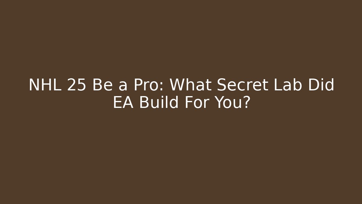 NHL 25 Be a Pro: What Secret Lab Did EA Build For You?