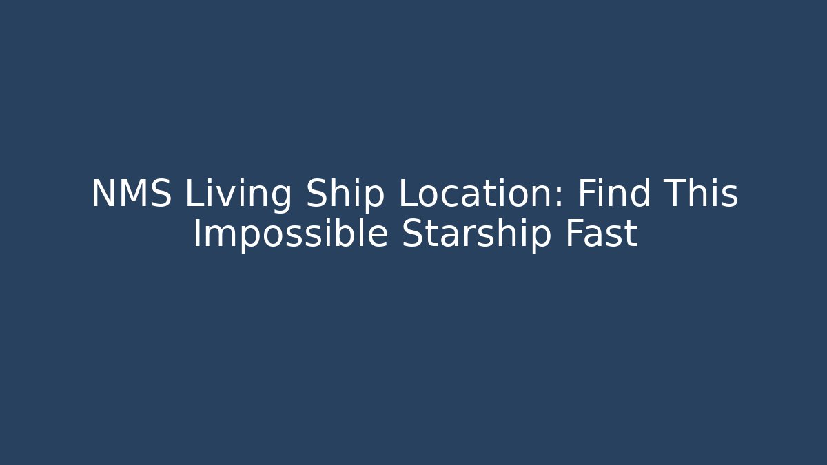 NMS Living Ship Location: Find This Impossible Starship Fast