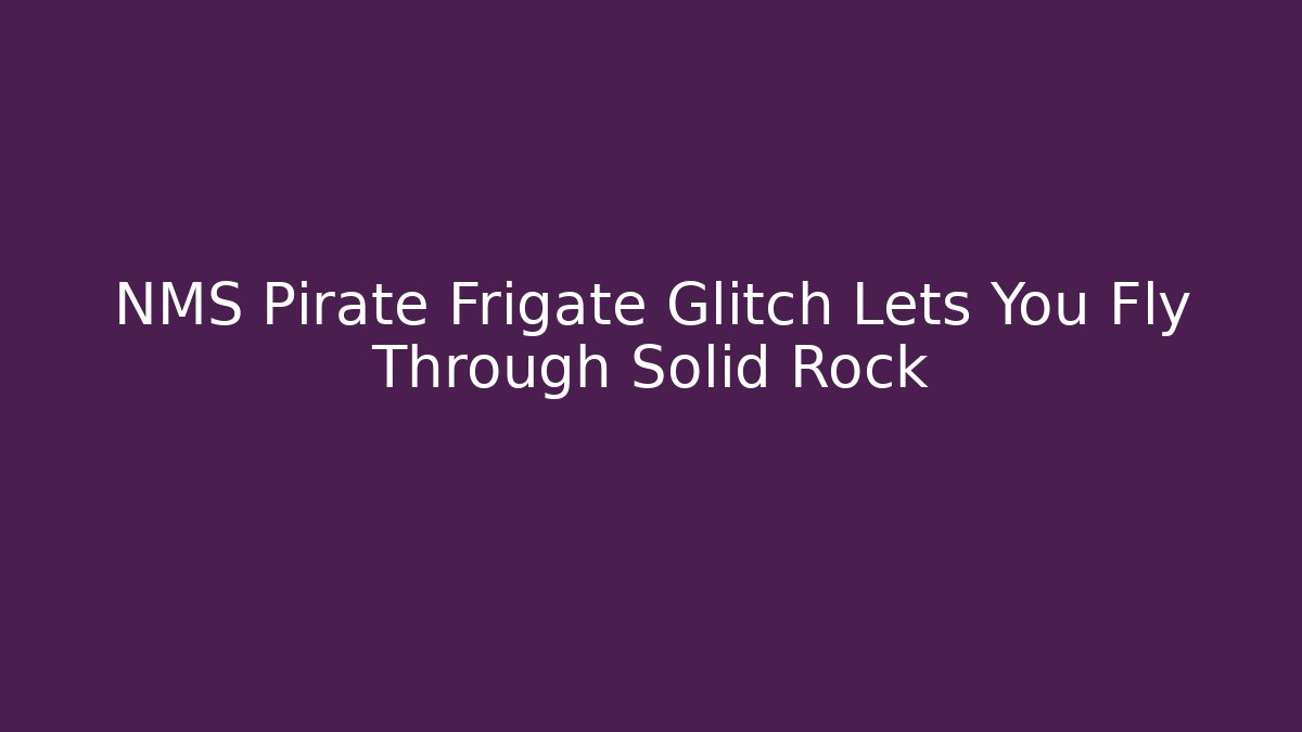 NMS Pirate Frigate Glitch Lets You Fly Through Solid Rock