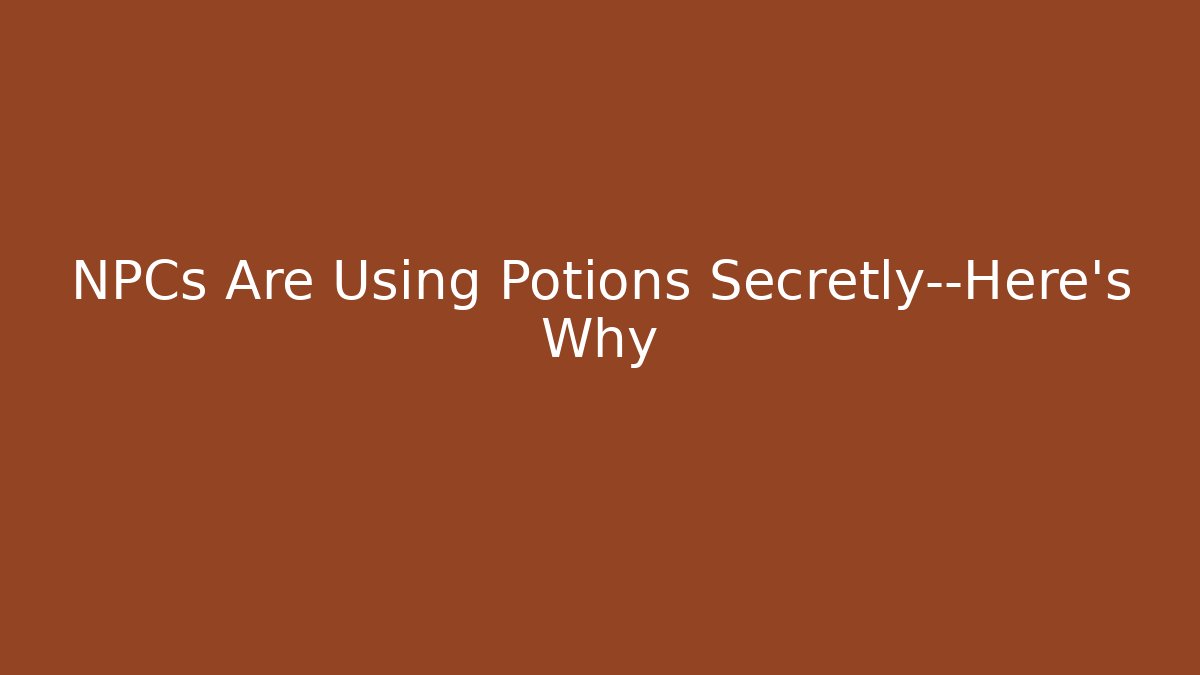 NPCs Are Using Potions Secretly—Here’s Why