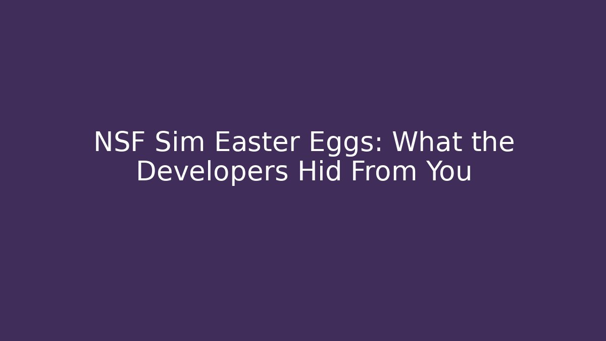 NSF Sim Easter Eggs: What the Developers Hid From You