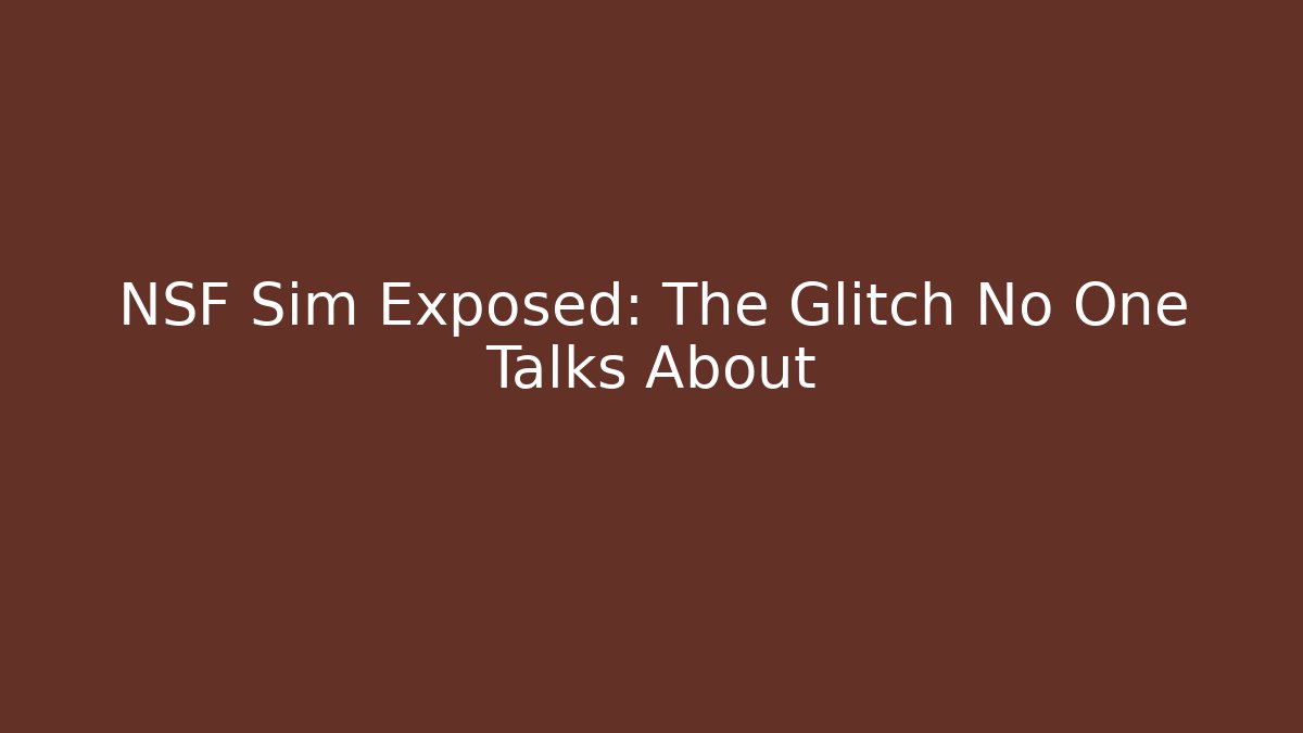 NSF Sim Exposed: The Glitch No One Talks About