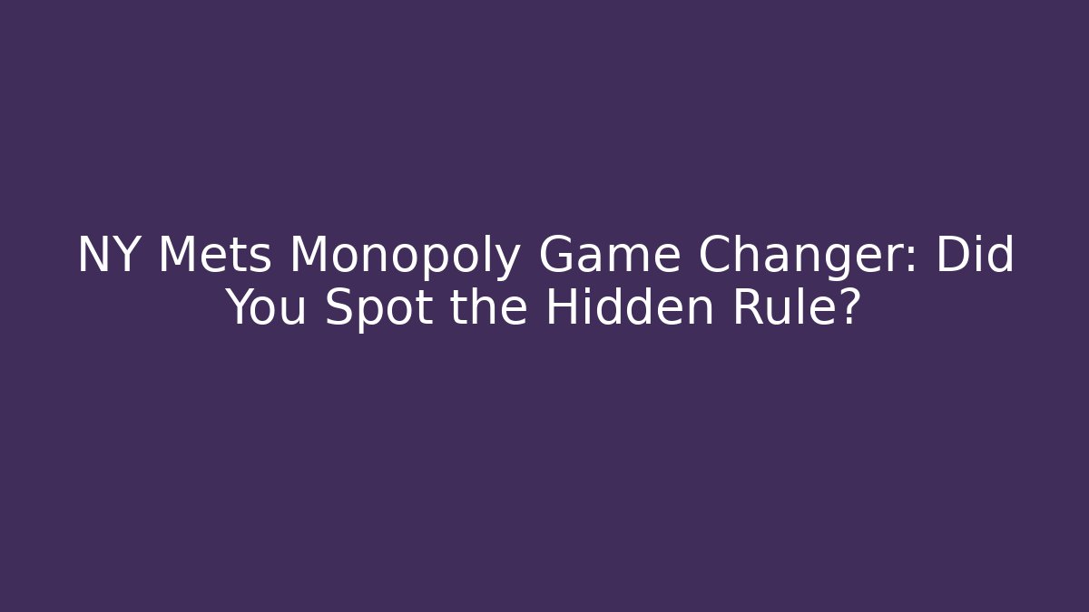NY Mets Monopoly Game Changer: Did You Spot the Hidden Rule?