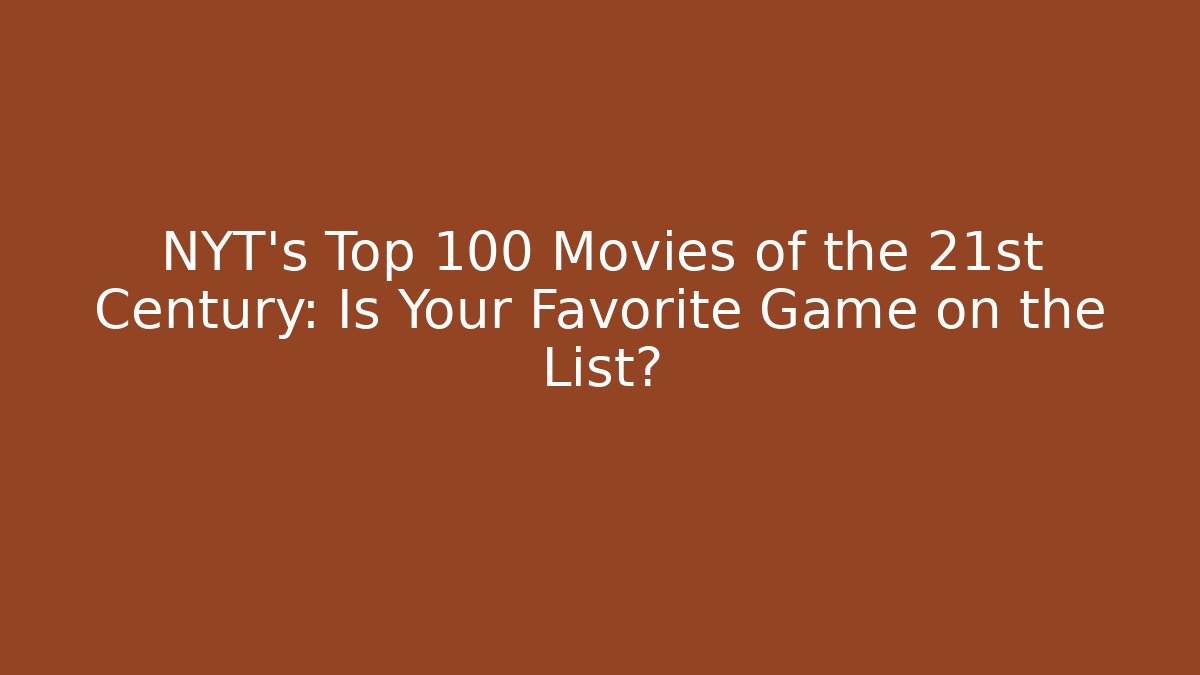 NYT's Top 100 Movies of the 21st Century: Is Your Favorite Game on the List?