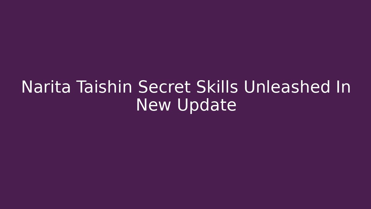 Narita Taishin Secret Skills Unleashed In New Update