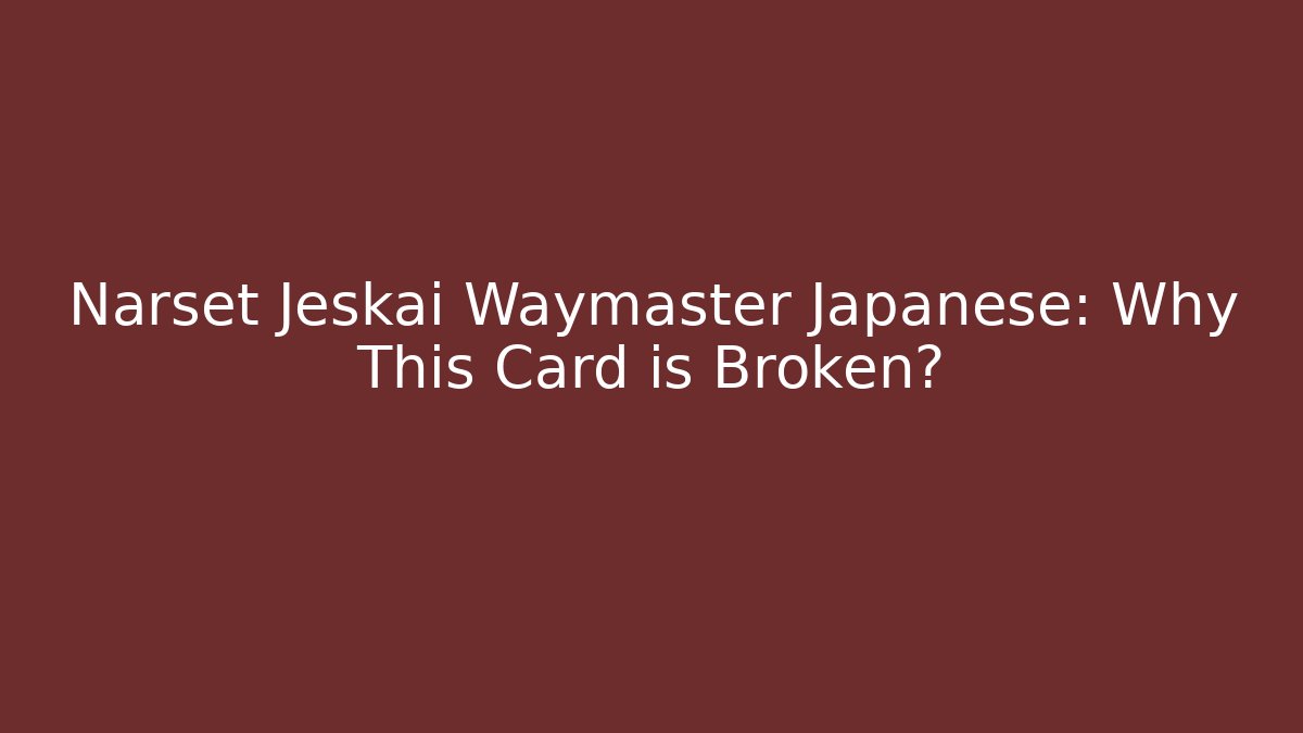 Narset Jeskai Waymaster Japanese: Why This Card is Broken?